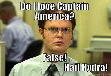 Hail Hydra - DO I LOVE CAPTAIN AMERICA? FALSE!                                     HAIL HYDRA! Schrute