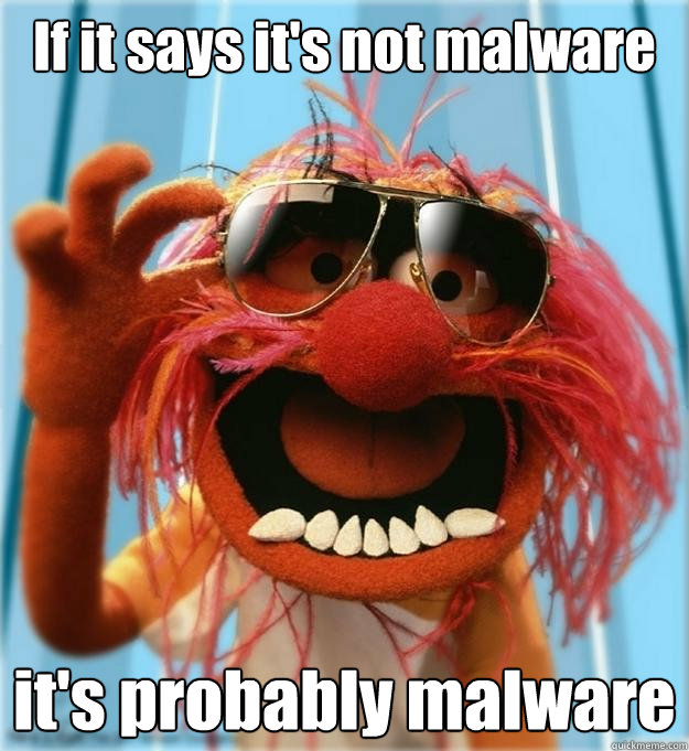 If it says it's not malware it's probably malware  Advice Animal