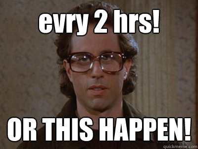 evry 2 hrs! OR THIS HAPPEN!  Hipster Seinfeld