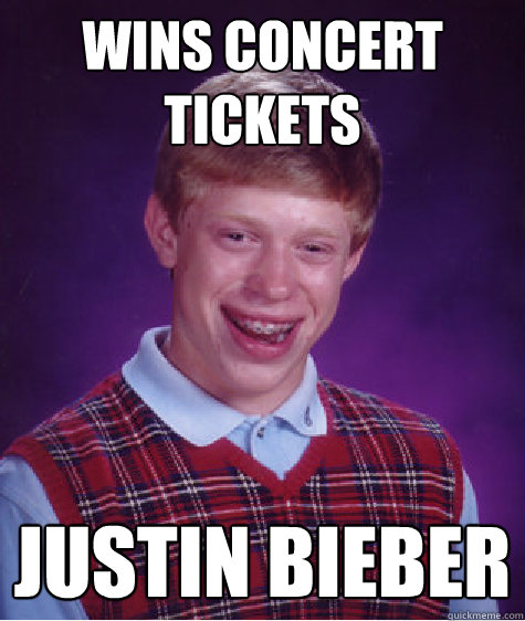 wins concert tickets justin bieber  Bad Luck Brian