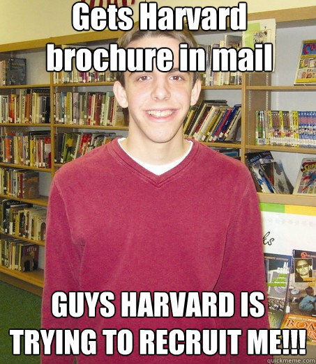 Gets Harvard brochure in mail GUYS HARVARD IS TRYING TO RECRUIT ME!!!  