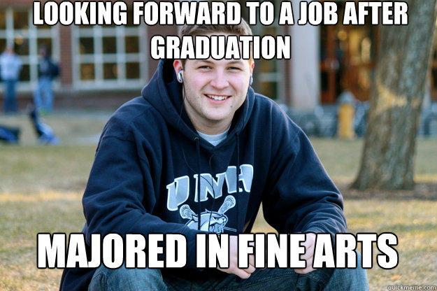 Looking forward to a job after graduation Majored in Fine arts  