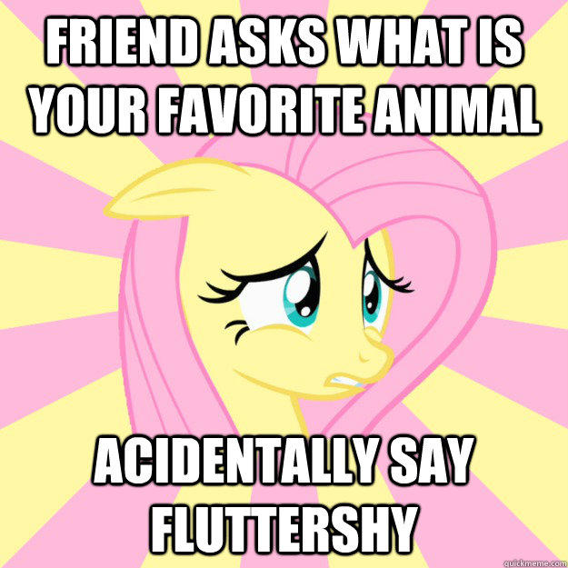 friend asks what is your favorite animal acidentally say fluttershy  