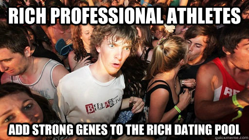 rich professional athletes add strong genes to the rich dating pool  Sudden Clarity Clarence