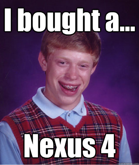 I bought a... Nexus 4  Bad Luck Brian