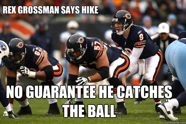 Rex grossman says hike no guarantee he catches the ball - Rex grossman says hike no guarantee he catches the ball  Sexy rexy