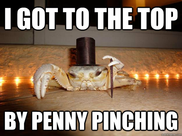 i got to the top by penny pinching  Fancy Crab