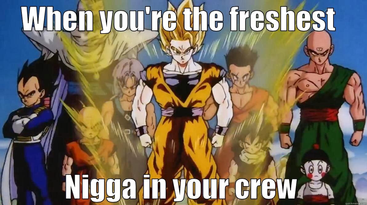 DBZ Cool - WHEN YOU'RE THE FRESHEST  NIGGA IN YOUR CREW Misc