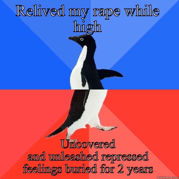 RELIVED MY RAPE WHILE HIGH UNCOVERED AND UNLEASHED REPRESSED FEELINGS BURIED FOR 2 YEARS Socially Awkward Awesome Penguin