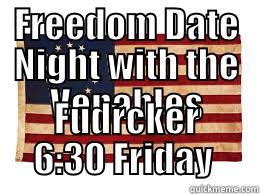 FREEDOM DATE NIGHT WITH THE VENABLES FUDRCKER 6:30 FRIDAY  Misc