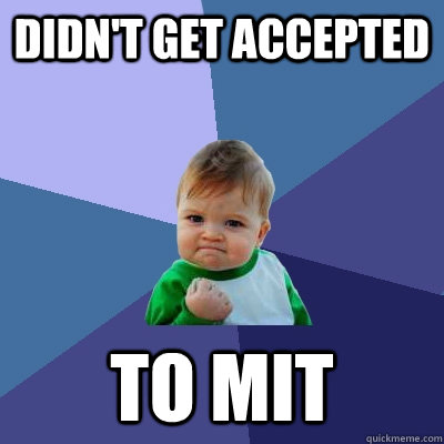 didn't get accepted  to mit - didn't get accepted  to mit  Success Kid