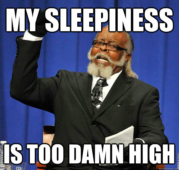 my sleepiness Is too damn high - my sleepiness Is too damn high  Jimmy McMillan