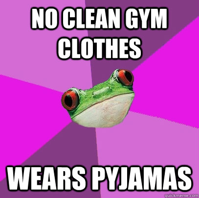 No Clean gym clothes wears pyjamas  Foul Bachelorette Frog