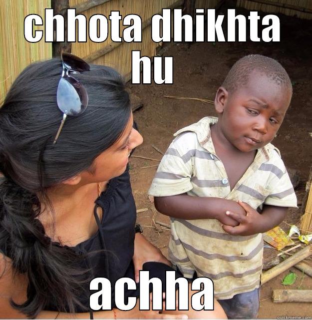 CHHOTA DHIKHTA HU ACHHA Skeptical Third World Kid