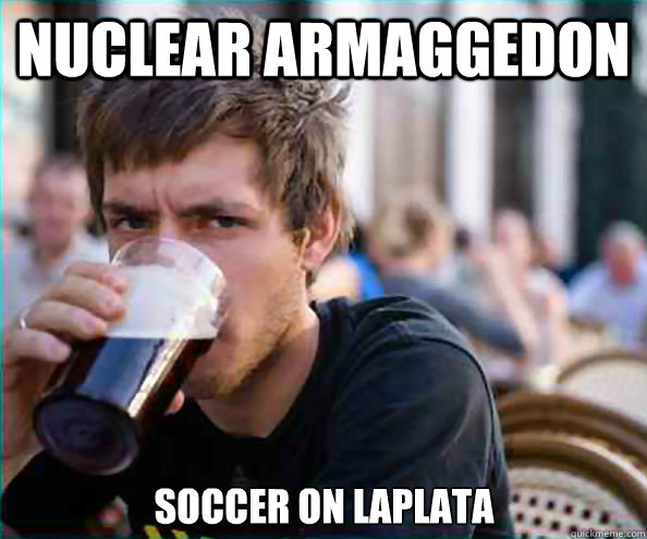 Nuclear Armaggedon Soccer on Laplata  Lazy College Senior