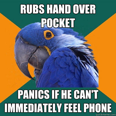 Rubs hand over pocket Panics if he can't immediately feel phone  - Rubs hand over pocket Panics if he can't immediately feel phone   Paranoid Parrot