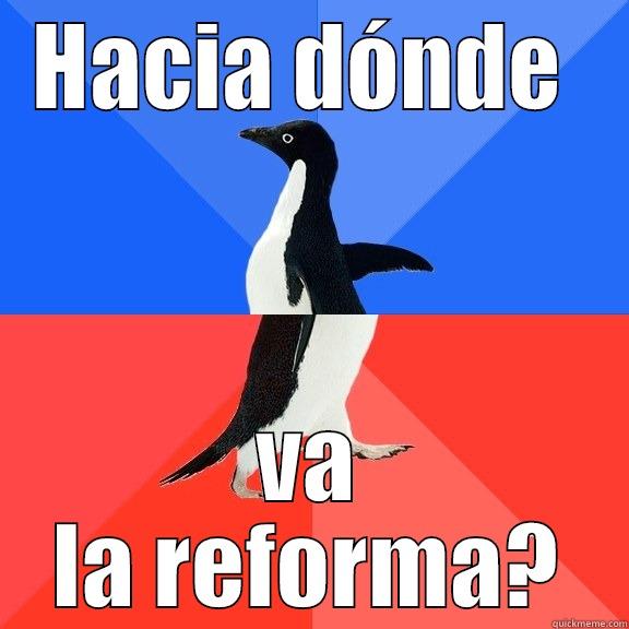 HACIA DÓNDE  VA LA REFORMA? Socially Awkward Awesome Penguin