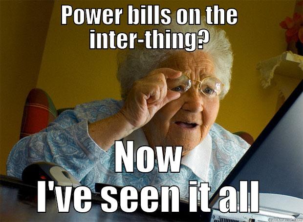 POWER BILLS ON THE INTER-THING? NOW I'VE SEEN IT ALL Grandma finds the Internet