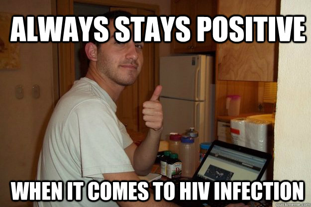 always stays positive  when it comes to HIV infection - always stays positive  when it comes to HIV infection  perf