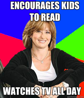 Encourages kids to read Watches tv all day  Sheltering Suburban Mom