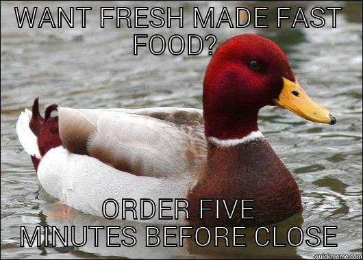 WANT FRESH MADE FAST FOOD?  ORDER FIVE MINUTES BEFORE CLOSE Malicious Advice Mallard