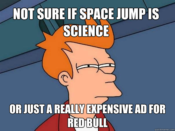 Not sure if space jump is Science or just a really expensive ad for Red Bull  Futurama Fry