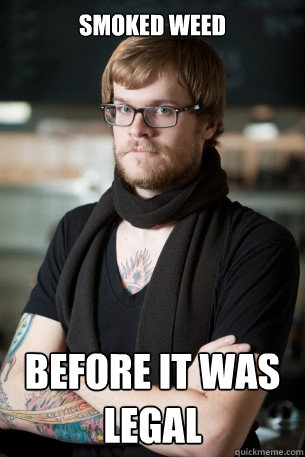 smoked weed Before it was legal - smoked weed Before it was legal  Hipster Barista