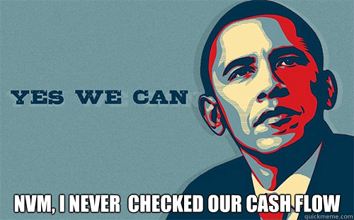  NVM, I never  checked our cash flow  Scumbag Obama