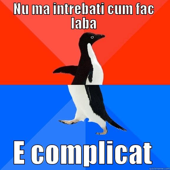 NU MA INTREBATI CUM FAC LABA E COMPLICAT Socially Awesome Awkward Penguin