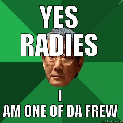 YES RADIES I AM ONE OF DA FREW High Expectations Asian Father