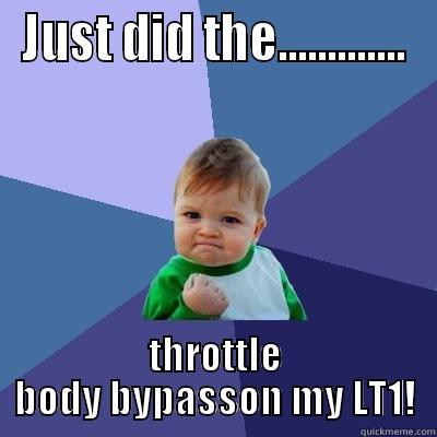 LT1 Noobs - JUST DID THE............. THROTTLE BODY BYPASSON MY LT1! Success Kid