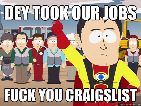 Dey took our Jobs Fuck you Craigslist   Captain Hindsight