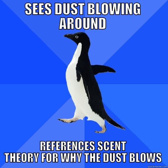 SEES DUST BLOWING AROUND REFERENCES SCENT THEORY FOR WHY THE DUST BLOWS Socially Awkward Penguin