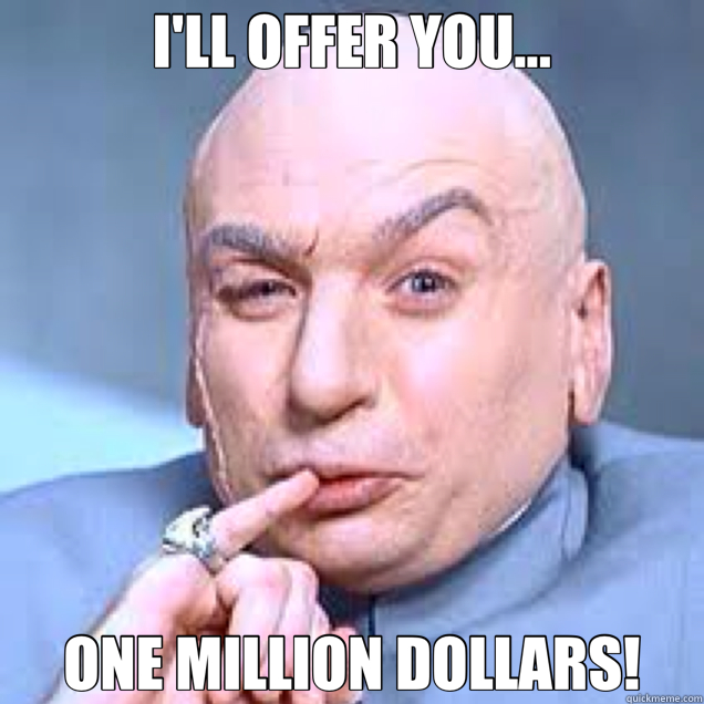 I'LL OFFER YOU... ONE MILLION DOLLARS! - I'LL OFFER YOU... ONE MILLION DOLLARS!  Dr. Evil