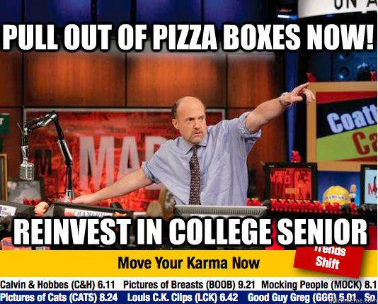 Pull out of pizza boxes noW! Reinvest in college senior  Mad Karma with Jim Cramer