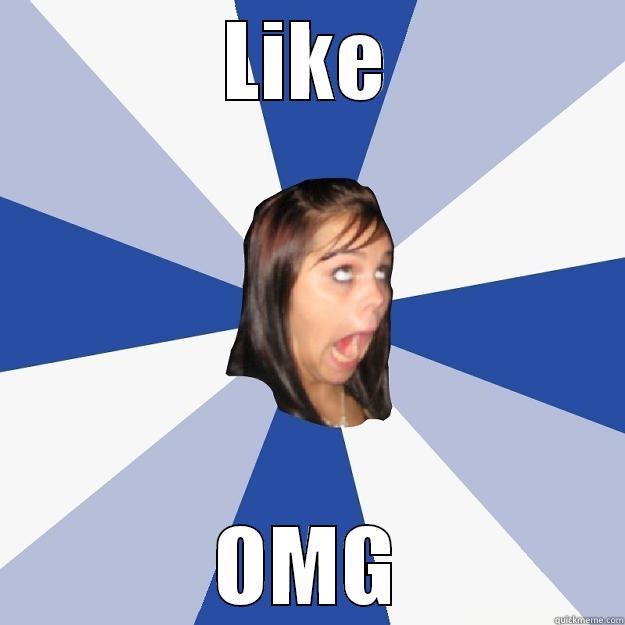 LIKE OMG Annoying Facebook Girl