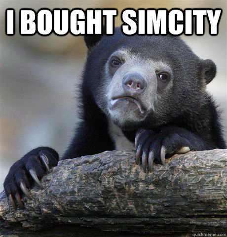 I bought Simcity   Confession Bear