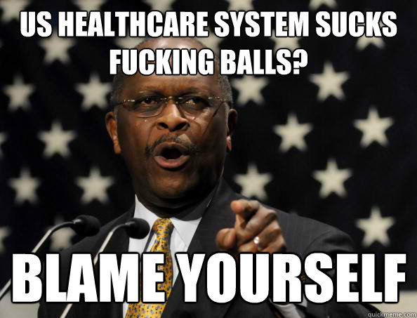 us healthcare system sucks fucking balls? blame yourself  