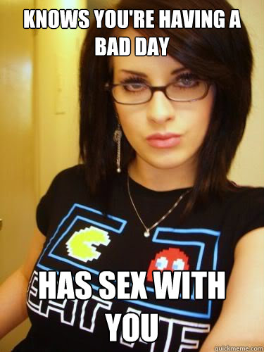 Knows you're having a bad day has sex with you - Knows you're having a bad day has sex with you  Cool Chick Carol