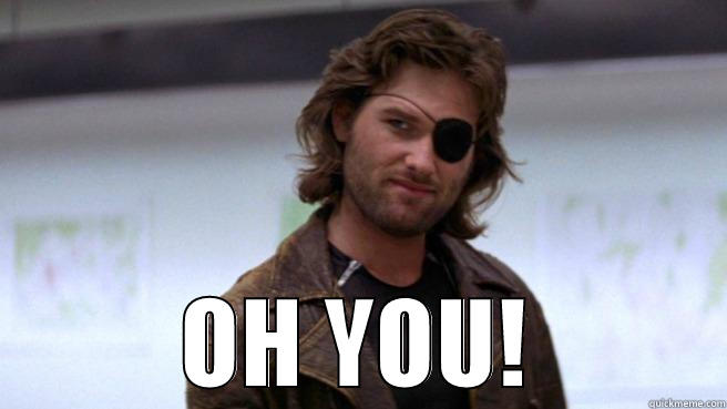 SNAKE PLISSKEN -  OH YOU! Misc