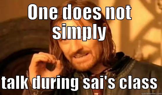 ONE DOES NOT SIMPLY  TALK DURING SAI'S CLASS Boromir