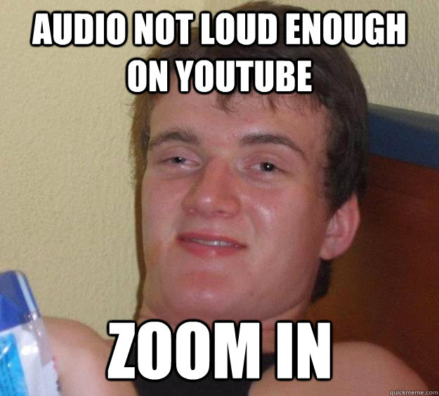 audio not loud enough on youtube zoom in  10 Guy