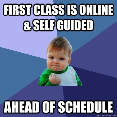 first class is online & self guided ahead of schedule - first class is online & self guided ahead of schedule  Success Kid