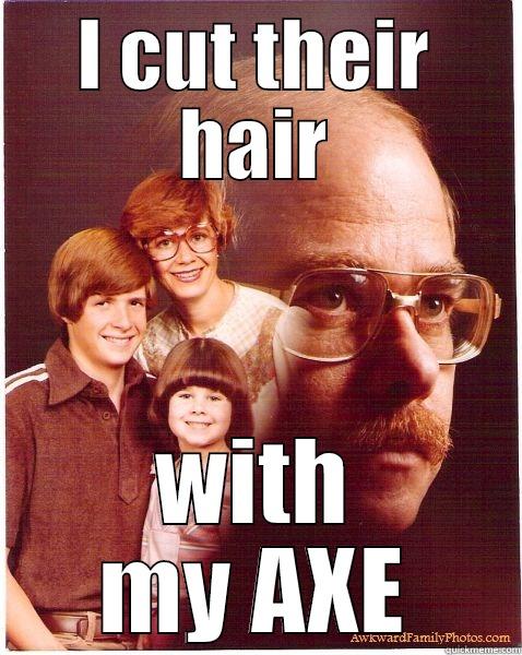 haircut dad  - I CUT THEIR HAIR WITH MY AXE Vengeance Dad