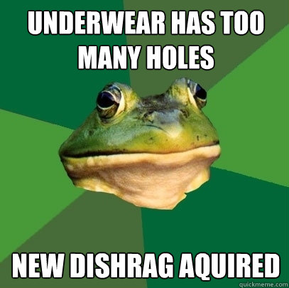 Underwear has too many holes New Dishrag aquired - Underwear has too many holes New Dishrag aquired  Foul Bachelor Frog