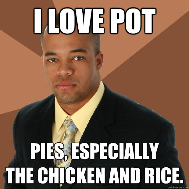 i love pot pies, especially
the chicken and rice.  Successful Black Man