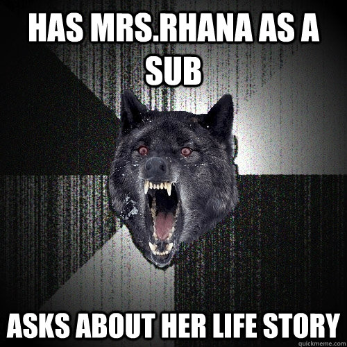 Has Mrs.Rhana as a sub asks about her life story - Has Mrs.Rhana as a sub asks about her life story  Insanity Wolf