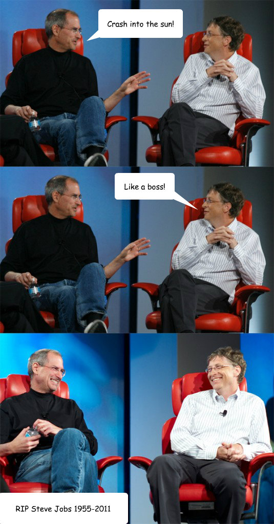 Crash into the sun! Like a boss! RIP Steve Jobs 1955-2011  Steve Jobs vs Bill Gates