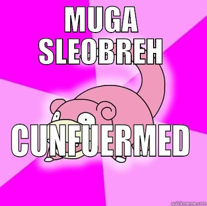 MUGA SLEOBREH CUNFUERMED Slowpoke