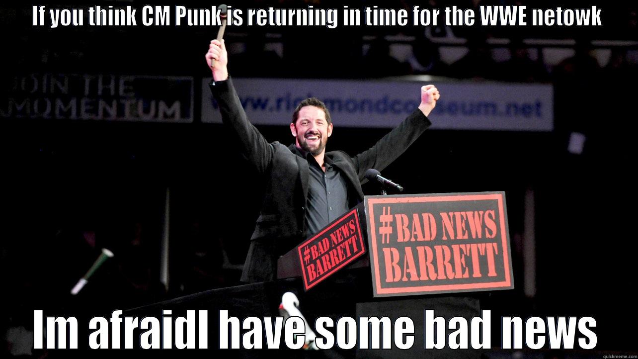 IF YOU THINK CM PUNK IS RETURNING IN TIME FOR THE WWE NETOWK IM AFRAIDI HAVE SOME BAD NEWS Misc